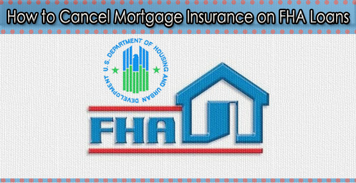 How to Cancel Mortgage Insurance on FHA Loans